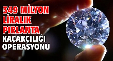 349 milyon liralık pırlanta kaçakçılığı operasyonu