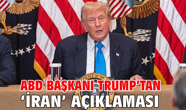 ABD Başkanı Trump’tan ‘İran’ açıklaması