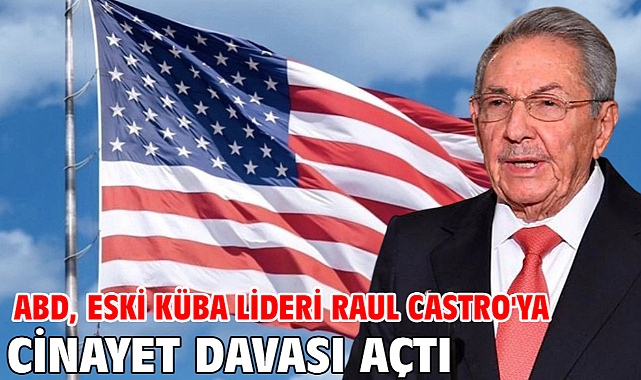 ABD, eski Küba lideri Raul Castro'ya cinayet davası açtı