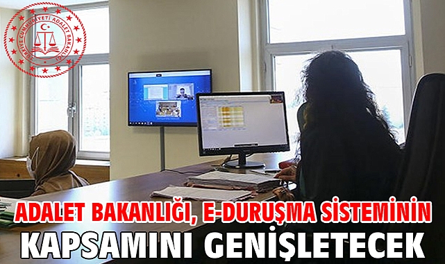 Adalet Bakanlığı, e-Duruşma sisteminin kapsamını genişletecek