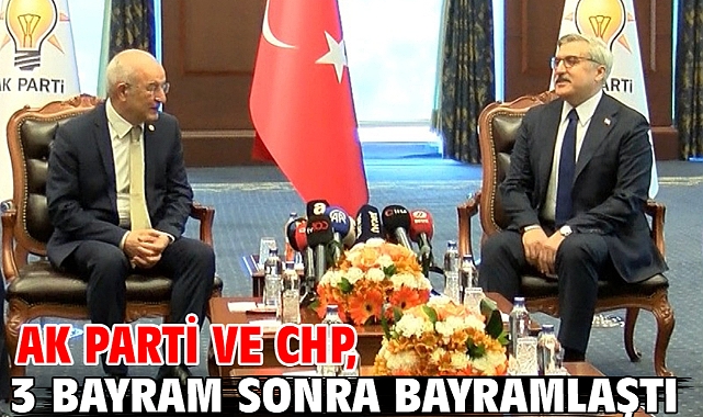 AK Parti ve CHP, 3 bayram sonra bayramlaştı