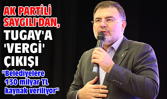 AK Partili Saygılı'dan, Tugay'a 'Vergi' çıkışı!