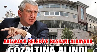 Akçakoca Belediye Başkanı Albayrak, gözaltına alındı