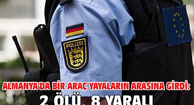 Almanya'da bir araç yayaların arasına girdi: 2 ölü, 8 yaralı