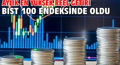 Aylık en yüksek reel getiri BIST 100 endeksinde oldu
