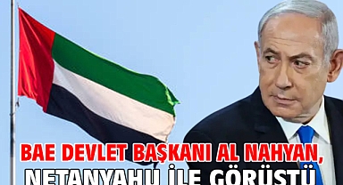 BAE Devlet Başkanı Al Nahyan, Netanyahu ile görüştü