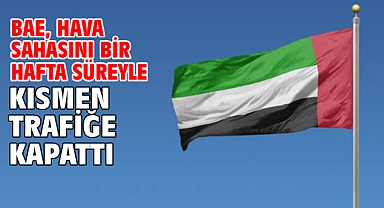 BAE, hava sahasını bir hafta süreyle kısmen trafiğe kapattı