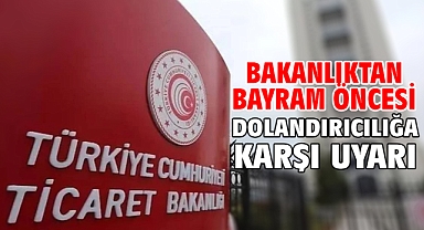 Bakanlıktan bayram öncesi dolandırıcılığa karşı uyarı