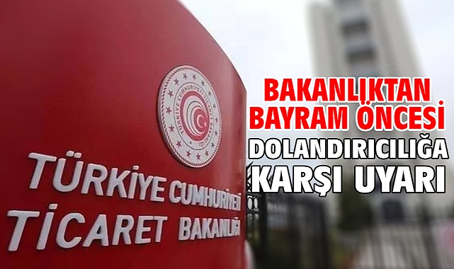 Bakanlıktan bayram öncesi dolandırıcılığa karşı uyarı