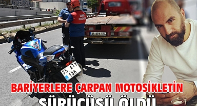Bariyerlere çarpan motosikletin sürücüsü öldü
