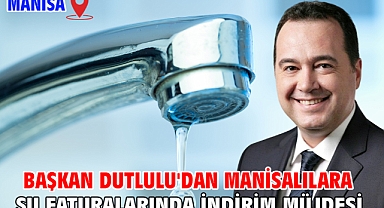 Başkan Dutlulu'dan Manisalılara Su Faturalarında İndirim Müjdesi