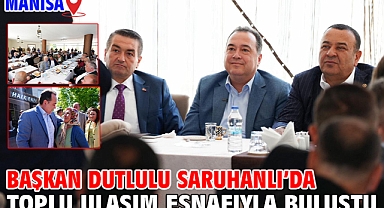 Başkan Dutlulu Saruhanlı'da Toplu Ulaşım Esnafıyla Buluştu