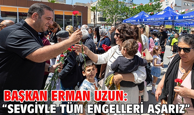 Başkan Erman Uzun: “Sevgiyle Tüm Engelleri Aşarız”