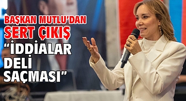 Başkan Mutlu’dan Sert Çıkış “İddialar Deli Saçması”