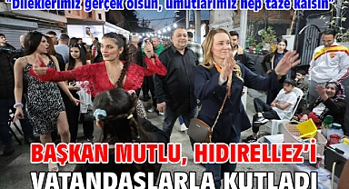Başkan Mutlu, Hıdırellez’i vatandaşlarla kutladı