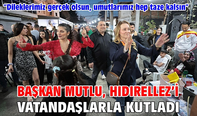 Başkan Mutlu, Hıdırellez’i vatandaşlarla kutladı