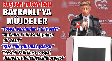 Başkan Tugay’dan Bayraklı’ya müjdeler
