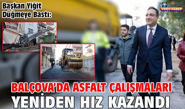 Başkan Yiğit Düğmeye Bastı: Balçova'da Asfalt Çalışmaları Yeniden Hız Kazandı