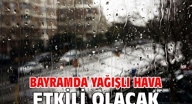 Bayramda yağışlı hava etkili olacak