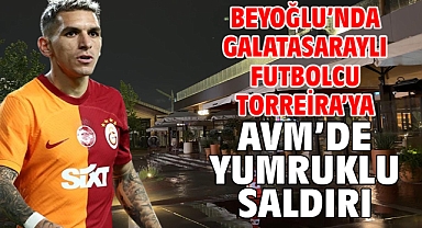 Beyoğlu’nda Galatasaraylı futbolcu Torreira’ya AVM’de yumruklu saldırı