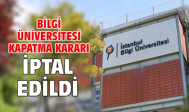 Bilgi Üniversitesi Kapatma kararı iptal edildi