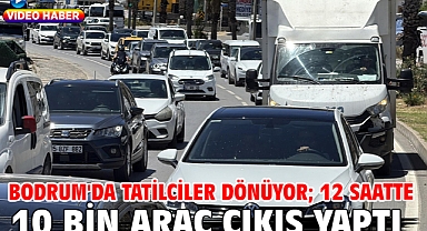 Bodrum'da tatilciler dönüyor; 12 saatte 10 bin araç çıkış yaptı