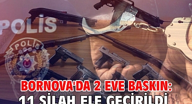 Bornova'da 2 eve baskın: 11 silah ele geçirildi!