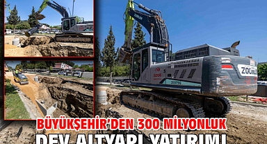 Büyükşehir’den 300 milyonluk dev altyapı yatırımı