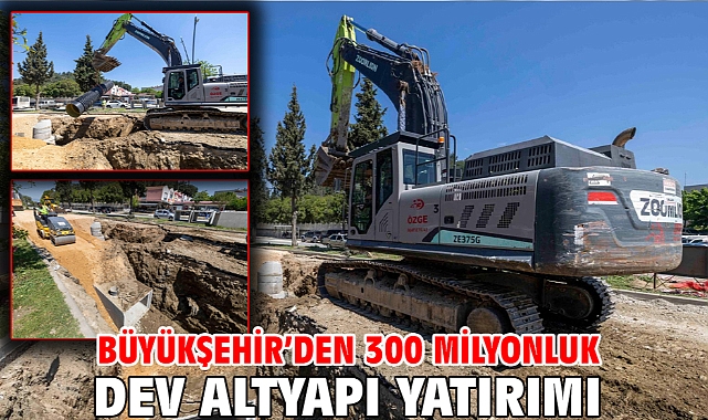 Büyükşehir’den 300 milyonluk dev altyapı yatırımı