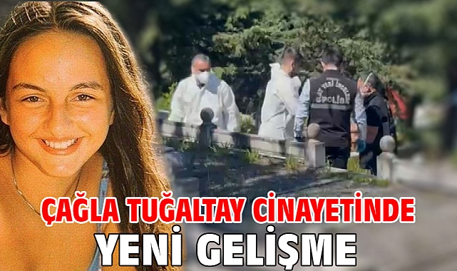 Çağla Tuğaltay cinayetinde yeni gelişme