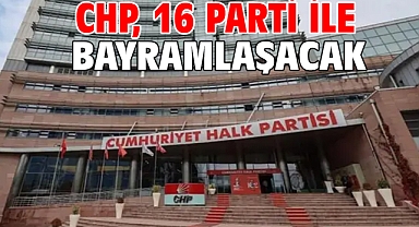 CHP, 16 parti ile bayramlaşacak