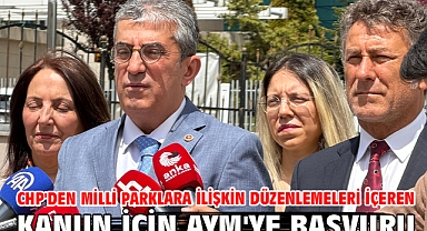 CHP'den milli parklara ilişkin düzenlemeleri içeren kanun için AYM'ye başvuru