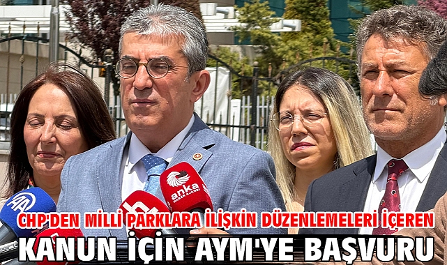CHP'den milli parklara ilişkin düzenlemeleri içeren kanun için AYM'ye başvuru