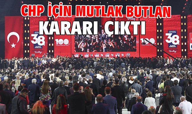 CHP için Mutlak Butlan Kararı Çıktı