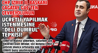 CHP İzmir İl Başkanı Çağatay Güç’ten çevreyolunun ücretli yapılmak istenmesine “Deli Dumrul” tepkisi!