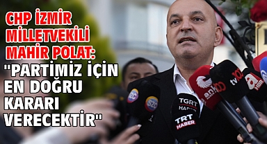 CHP İzmir Milletvekili Mahir Polat: