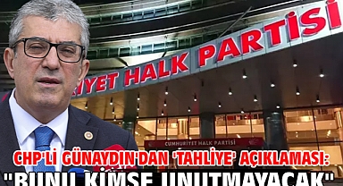 CHP'li Günaydın'dan 'tahliye' açıklaması: 