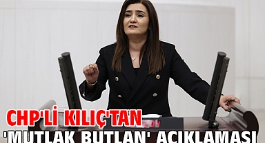 CHP'li Kılıç'tan 'Mutlak Butlan' açıklaması
