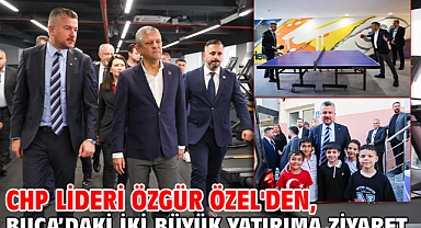 CHP Lideri Özgür Özel'den, Buca’daki iki büyük yatırıma ziyaret