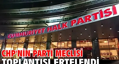 CHP'nin Parti Meclisi toplantısı ertelendi