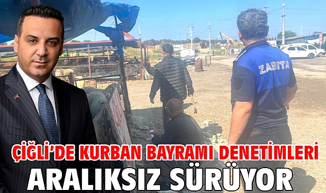 Çiğli’de Kurban Bayramı Denetimleri Aralıksız Sürüyor