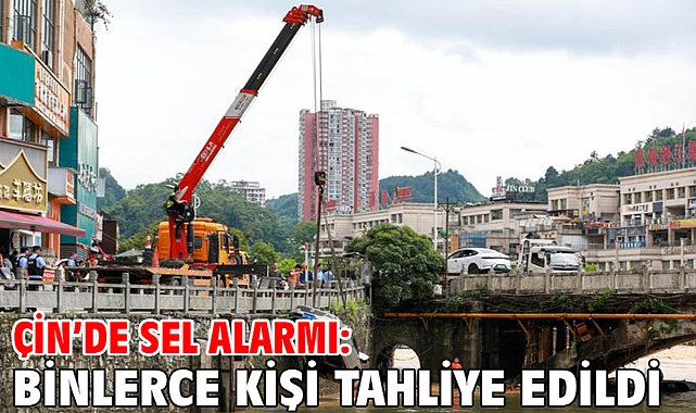 Çin’de sel alarmı: Binlerce kişi tahliye edildi