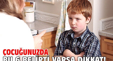 Çocuğunuzda Bu 6 Belirti Varsa Dikkat!