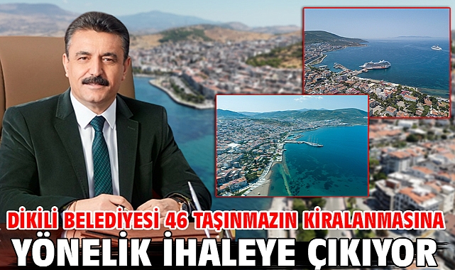 Dikili Belediyesi 46 taşınmazın kiralanmasına yönelik ihaleye çıkıyor