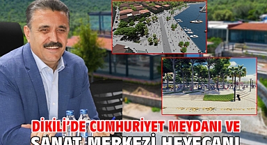 Dikili’de Cumhuriyet Meydanı ve Sanat Merkezi Heyecanı