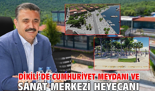 Dikili’de Cumhuriyet Meydanı ve Sanat Merkezi Heyecanı