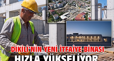 Dikili’nin yeni itfaiye binası hızla yükseliyor