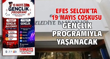 Efes Selçuk'ta 19 Mayıs coşkusu gençlik programıyla yaşanacak
