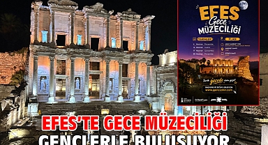 Efes’te gece müzeciliği gençlerle buluşuyor