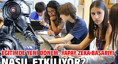 Eğitimde yeni dönem: Yapay zeka başarıyı nasıl etkiliyor?